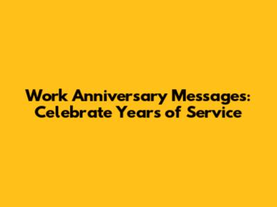 Work Anniversary Messages: Celebrate Years of Service