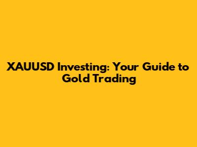 XAUUSD Investing: Your Guide to Gold Trading
