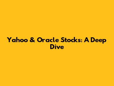 Yahoo & Oracle Stocks: A Deep Dive