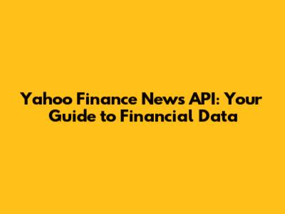 Yahoo Finance News API: Your Guide to Financial Data
