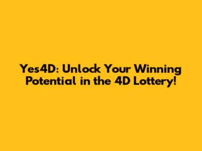 Yes4D: Unlock Your Winning Potential in the 4D Lottery!