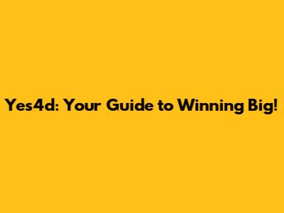 Yes4d: Your Guide to Winning Big!