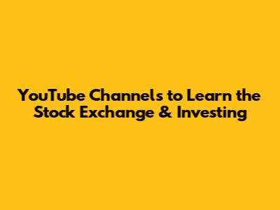 YouTube Channels to Learn the Stock Exchange & Investing