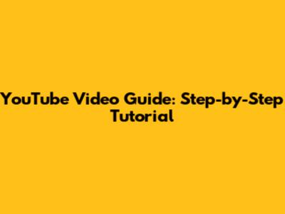 YouTube Video Guide: Step-by-Step Tutorial
