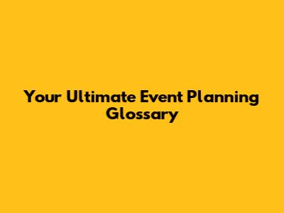 Your Ultimate Event Planning Glossary