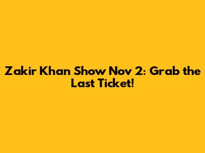 Zakir Khan Show Nov 2: Grab the Last Ticket!