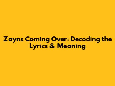 Zayn's 'Coming Over': Decoding the Lyrics & Meaning