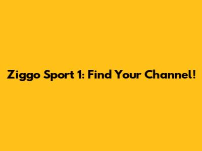Ziggo Sport 1: Find Your Channel!