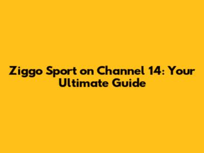 Ziggo Sport on Channel 14: Your Ultimate Guide