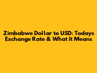 Zimbabwe Dollar to USD: Today's Exchange Rate & What It Means