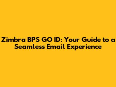 Zimbra BPS GO ID: Your Guide to a Seamless Email Experience