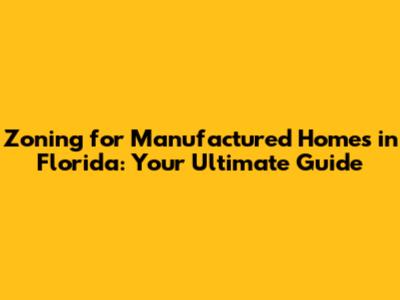 Zoning for Manufactured Homes in Florida: Your Ultimate Guide
