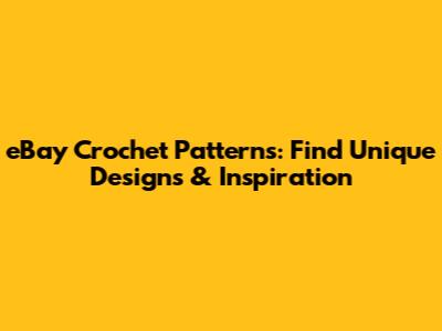 eBay Crochet Patterns: Find Unique Designs & Inspiration