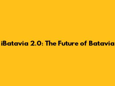 iBatavia 2.0: The Future of Batavia