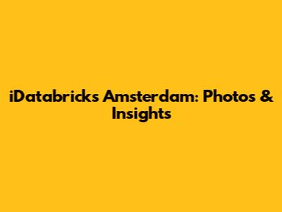 iDatabricks Amsterdam: Photos & Insights