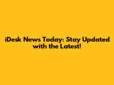 iDesk News Today: Stay Updated with the Latest!