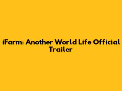 iFarm: Another World Life Official Trailer