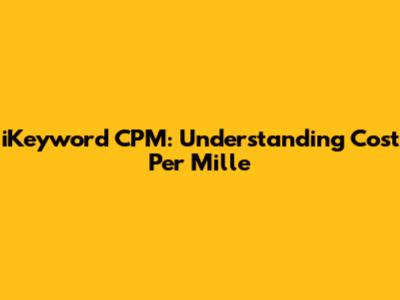 iKeyword CPM: Understanding Cost Per Mille