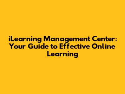 iLearning Management Center: Your Guide to Effective Online Learning
