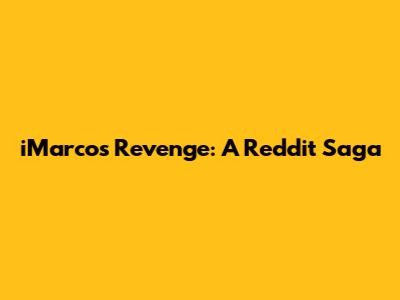 iMarco's Revenge: A Reddit Saga