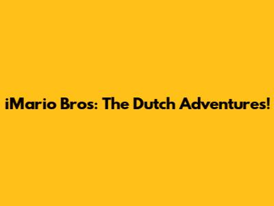 iMario Bros: The Dutch Adventures!