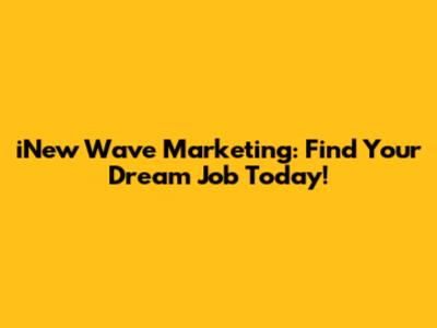 iNew Wave Marketing: Find Your Dream Job Today!