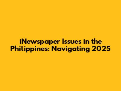 iNewspaper Issues in the Philippines: Navigating 2025