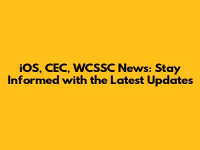 iOS, CEC, WCSSC News: Stay Informed with the Latest Updates