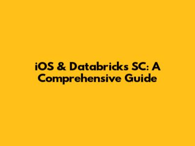 iOS & Databricks SC: A Comprehensive Guide
