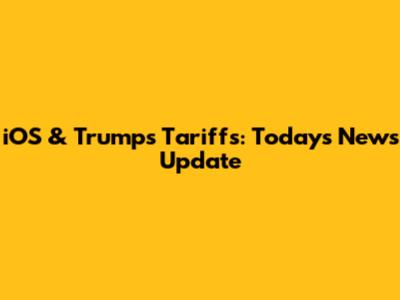iOS & Trump's Tariffs: Today's News Update