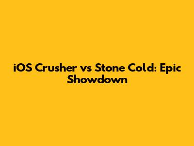 iOS Crusher vs Stone Cold: Epic Showdown