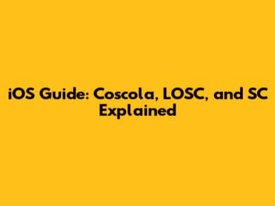 iOS Guide: Coscola, LOSC, and SC Explained
