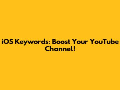 iOS Keywords: Boost Your YouTube Channel!
