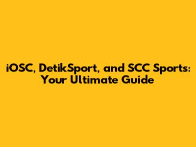 iOSC, DetikSport, and SCC Sports: Your Ultimate Guide