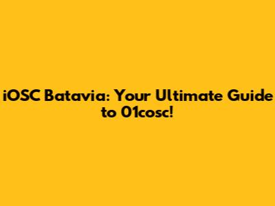 iOSC Batavia: Your Ultimate Guide to 01cosc!