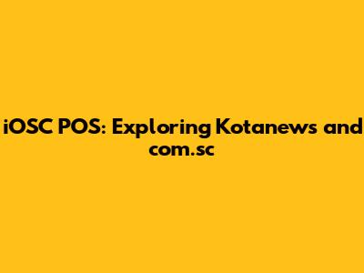 iOSC POS: Exploring Kotanews and com.sc