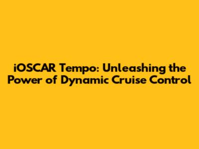 iOSCAR Tempo: Unleashing the Power of Dynamic Cruise Control