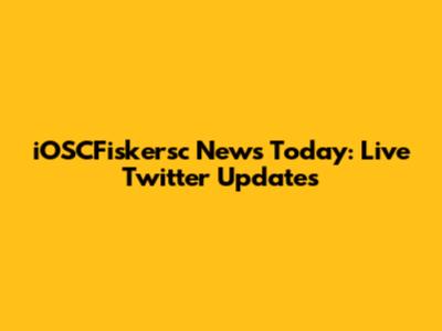 iOSCFiskersc News Today: Live Twitter Updates