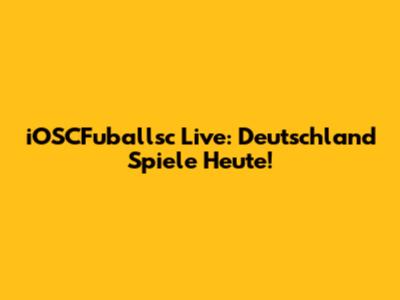 iOSCFuballsc Live: Deutschland Spiele Heute!
