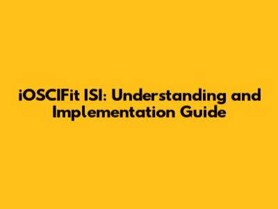 iOSCIFit ISI: Understanding and Implementation Guide