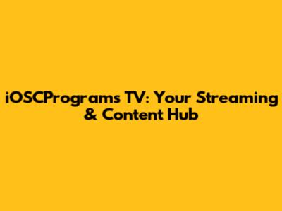 iOSCPrograms TV: Your Streaming & Content Hub