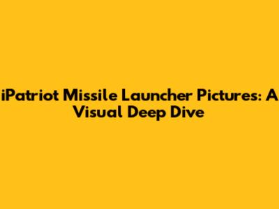 iPatriot Missile Launcher Pictures: A Visual Deep Dive