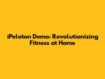 iPeloton Demo: Revolutionizing Fitness at Home