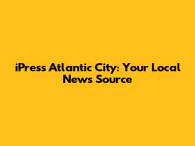 iPress Atlantic City: Your Local News Source