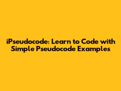 iPseudocode: Learn to Code with Simple Pseudocode Examples