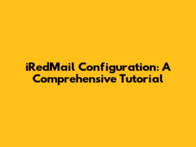 iRedMail Configuration: A Comprehensive Tutorial