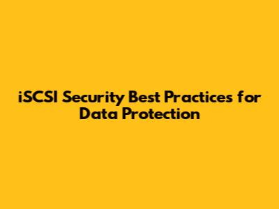 iSCSI Security Best Practices for Data Protection