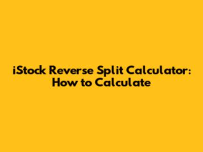iStock Reverse Split Calculator: How to Calculate