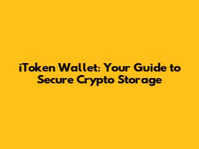 iToken Wallet: Your Guide to Secure Crypto Storage