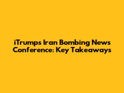 iTrump's Iran Bombing News Conference: Key Takeaways